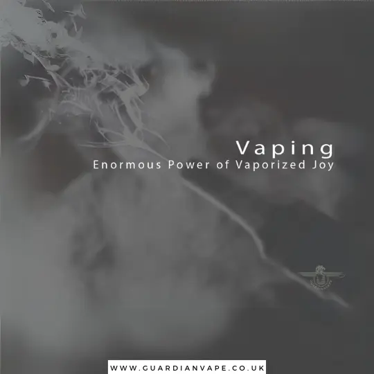 Vaping | Enormous Power of Vaporized Joy | Guardian Vape Shop