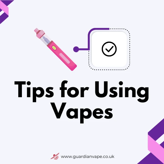 Tips for Using Vapes | Vapes UK | Guardian Vape Shop